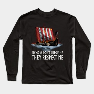 Norse Paganism - My Gods Do Not Judge Me, They Respect Me - Viking Longship Long Sleeve T-Shirt